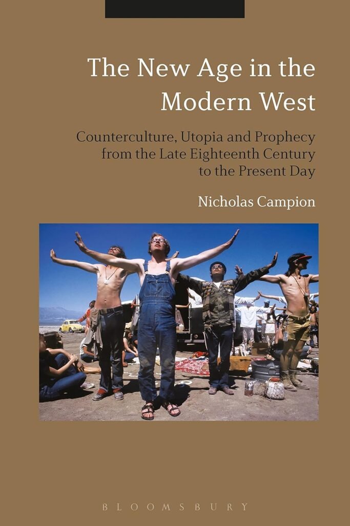 The New Age in the Modern West- Counterculture, Utopia and Prophecy from the Late Eighteenth Century to the Present Day